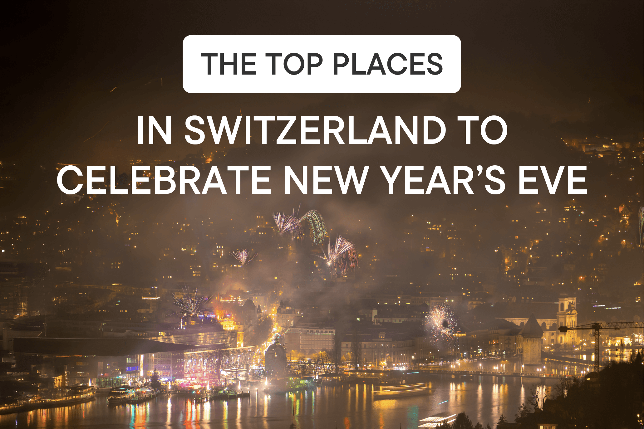 New Year's Eve in Switzerland: The Best Cities to Ring in the New Year New Year's Eve in Switzerland: The Best Cities to Ring in the New Year